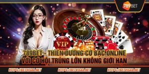 789Bet-Thien-duong-co-bac-online-voi-co-hoi-trung-lon-khong-gioi-han.webp